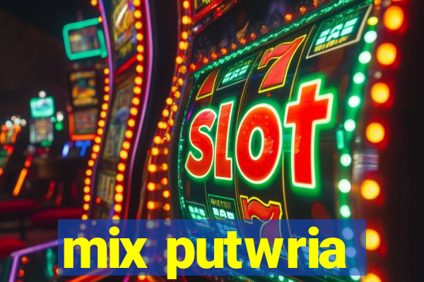 mix putwria